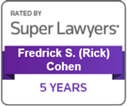 ated by Super Lawyers five years in a row: Frederick S. (Rick) Cohen