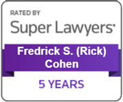 ated by Super Lawyers five years in a row: Frederick S. (Rick) Cohen